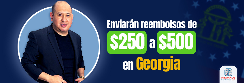 Georgia reembolsos de $250 a $500