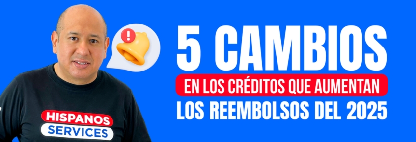 5 cambios en los Créditos que aumentan los reembolsos en 2025